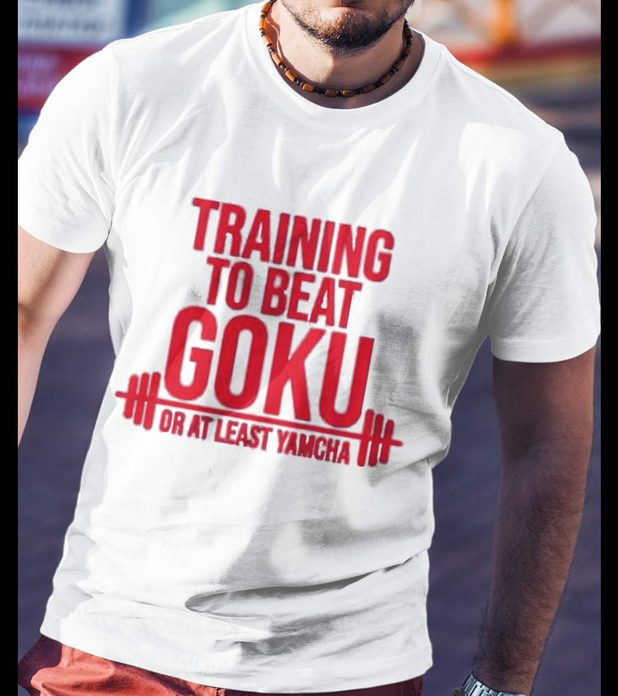 Training To Beat Goku Or At Least Yamcha Dragon Ball Fitness Motivation T-Shirt