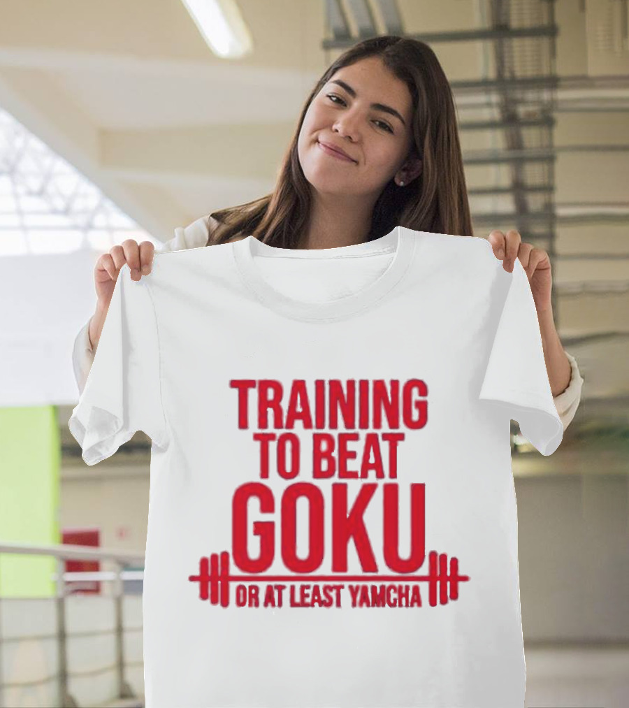 Training To Beat Goku Or At Least Yamcha Dragon Ball Fitness Motivation T-Shirt