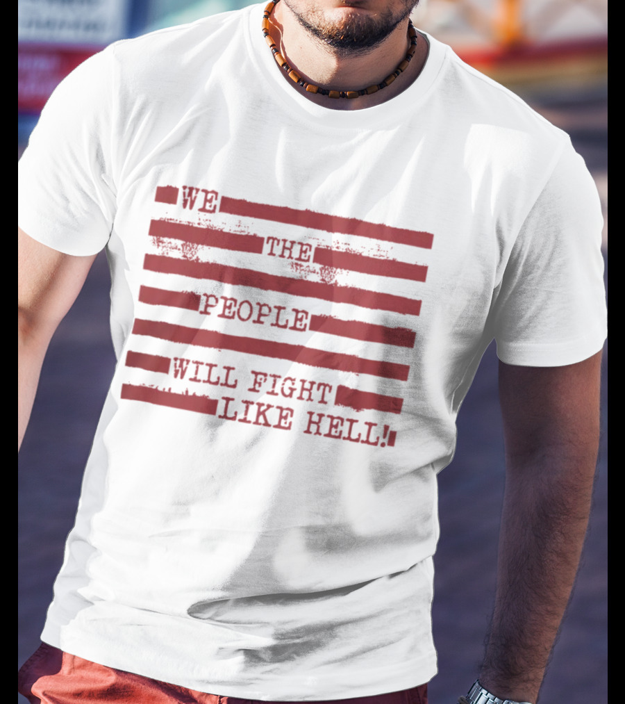 We The People Will Fight Like Hell Red Stripes T-Shirt