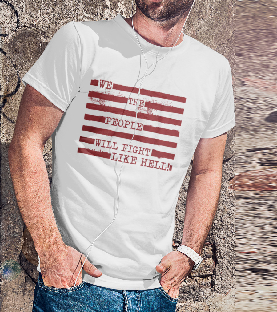 We The People Will Fight Like Hell Red Stripes T-Shirt