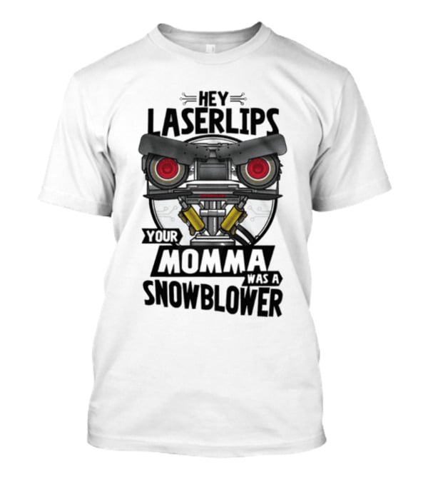 Hey Laser Lips Your Momma Was A Snowblower Short Circuit T-Shirt