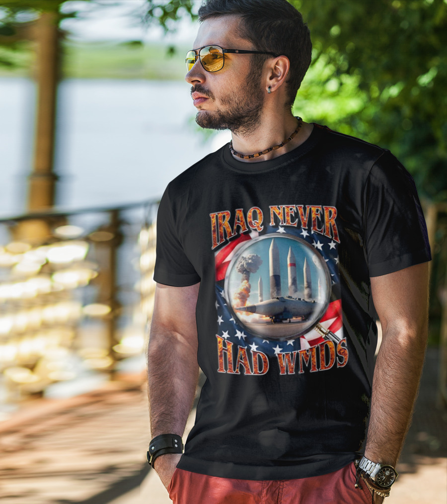 Iraq Never Had WMDs Shithead Steve American Flag Magnifying Glass Missiles T-Shirt