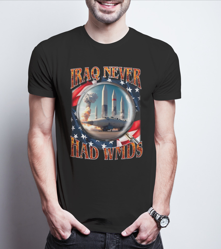 Iraq Never Had WMDs Shithead Steve American Flag Magnifying Glass Missiles T-Shirt