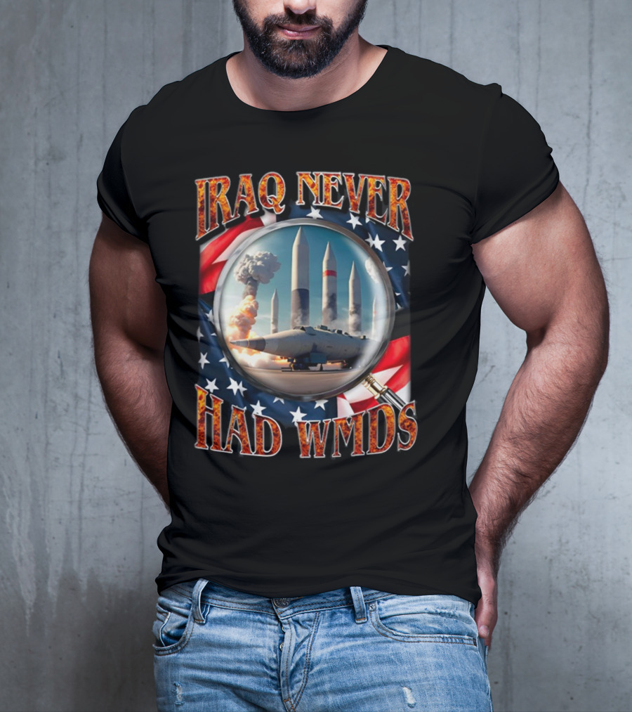 Iraq Never Had WMDs Shithead Steve American Flag Magnifying Glass Missiles T-Shirt