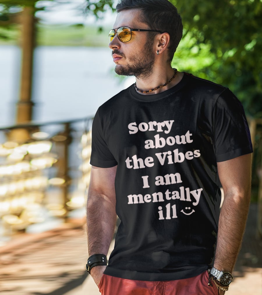 Vintagefantasymag Sorry About The Vibes I Am Mentally Ill 😊 T-Shirt