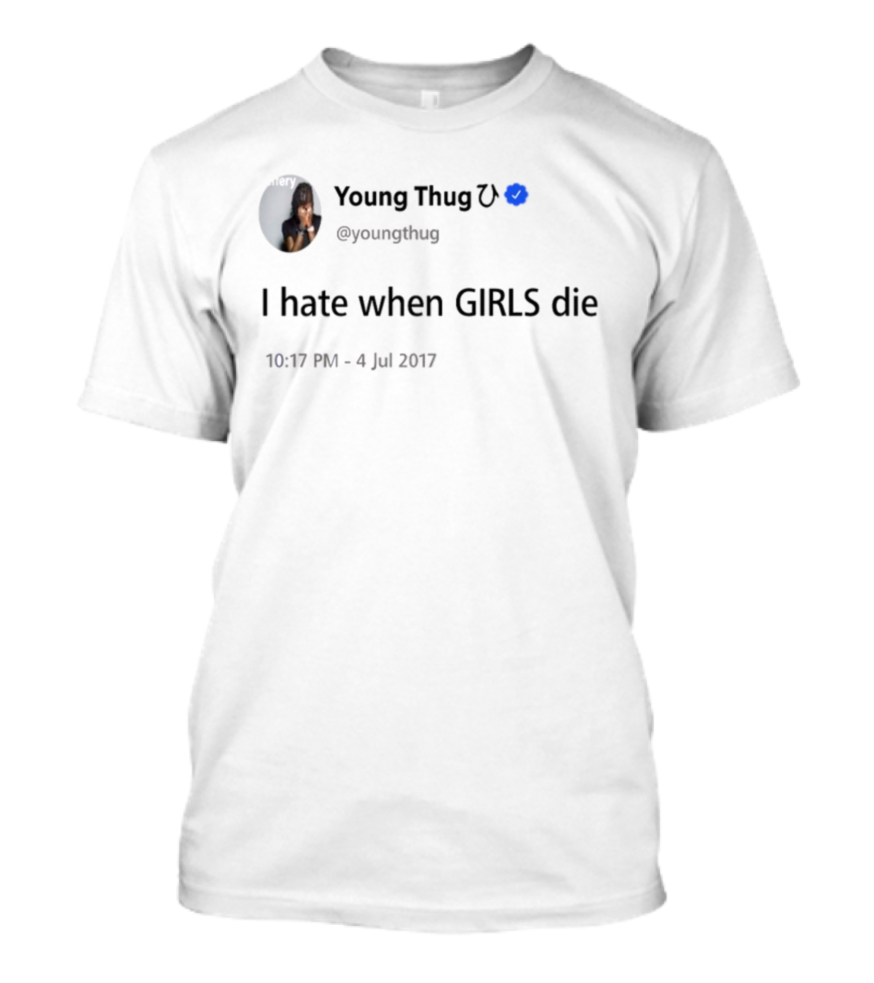 Young Thug I Hate When Girls Die July 4 Tweet T-Shirt
