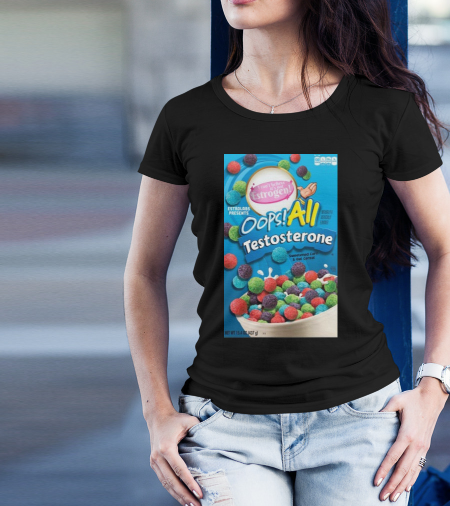 ESTROLABS PRESENTS I Can't Believe It's Not Estrogen Oops All Testosterone Sweetened Corn And Oat Cereal T-Shirt