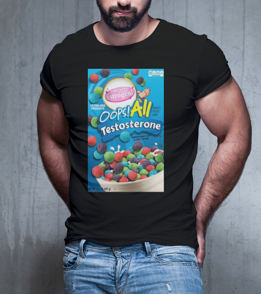 ESTROLABS PRESENTS I Can't Believe It's Not Estrogen Oops All Testosterone Sweetened Corn And Oat Cereal T-Shirt