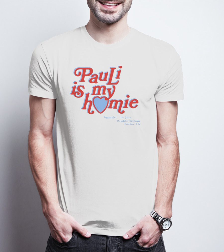 Pauli Is My Homie Saturday 17Th June Wembley Stadium London UK T-Shirt