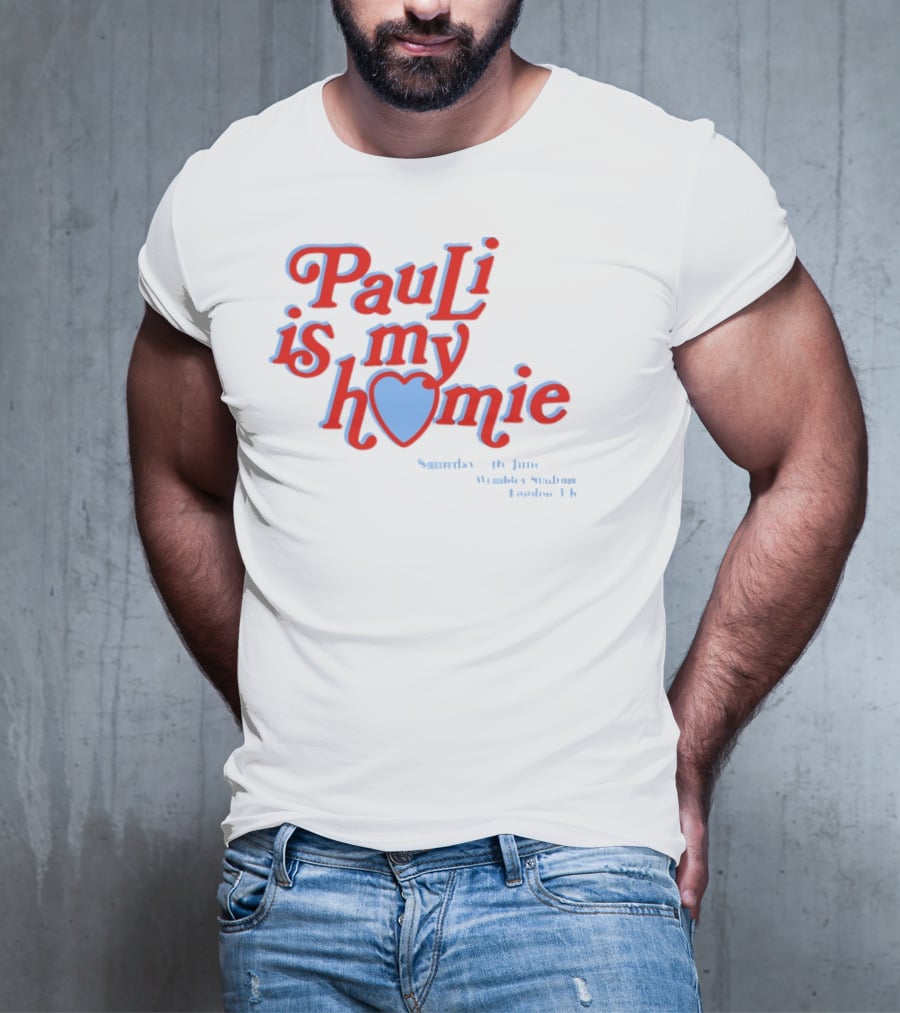 Pauli Is My Homie Saturday 17Th June Wembley Stadium London UK T-Shirt