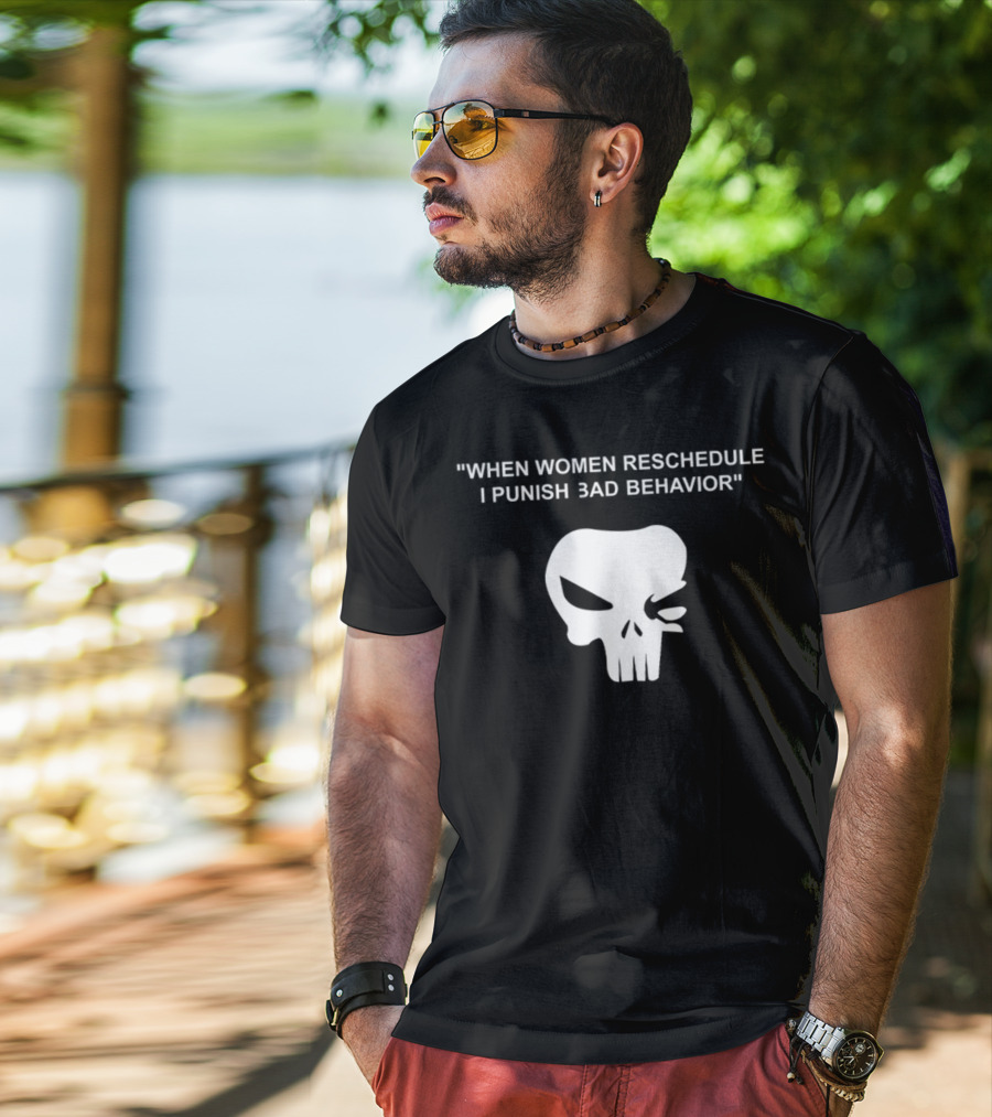 When Women Reschedule I Punish Bad Behavior Skull T-Shirt