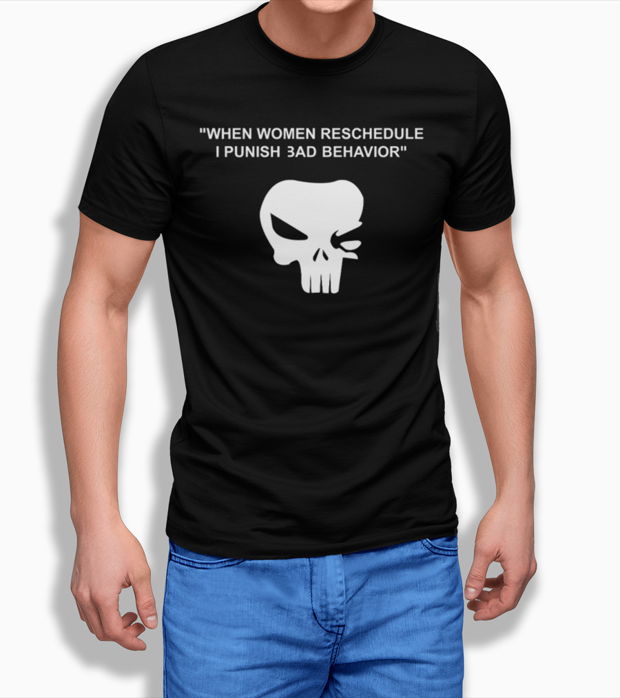 When Women Reschedule I Punish Bad Behavior Skull T-Shirt