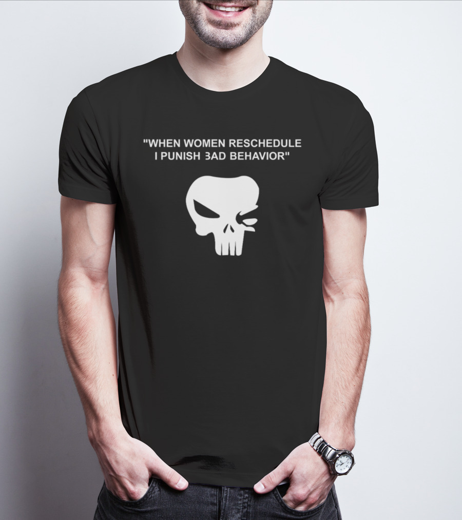 When Women Reschedule I Punish Bad Behavior Skull T-Shirt
