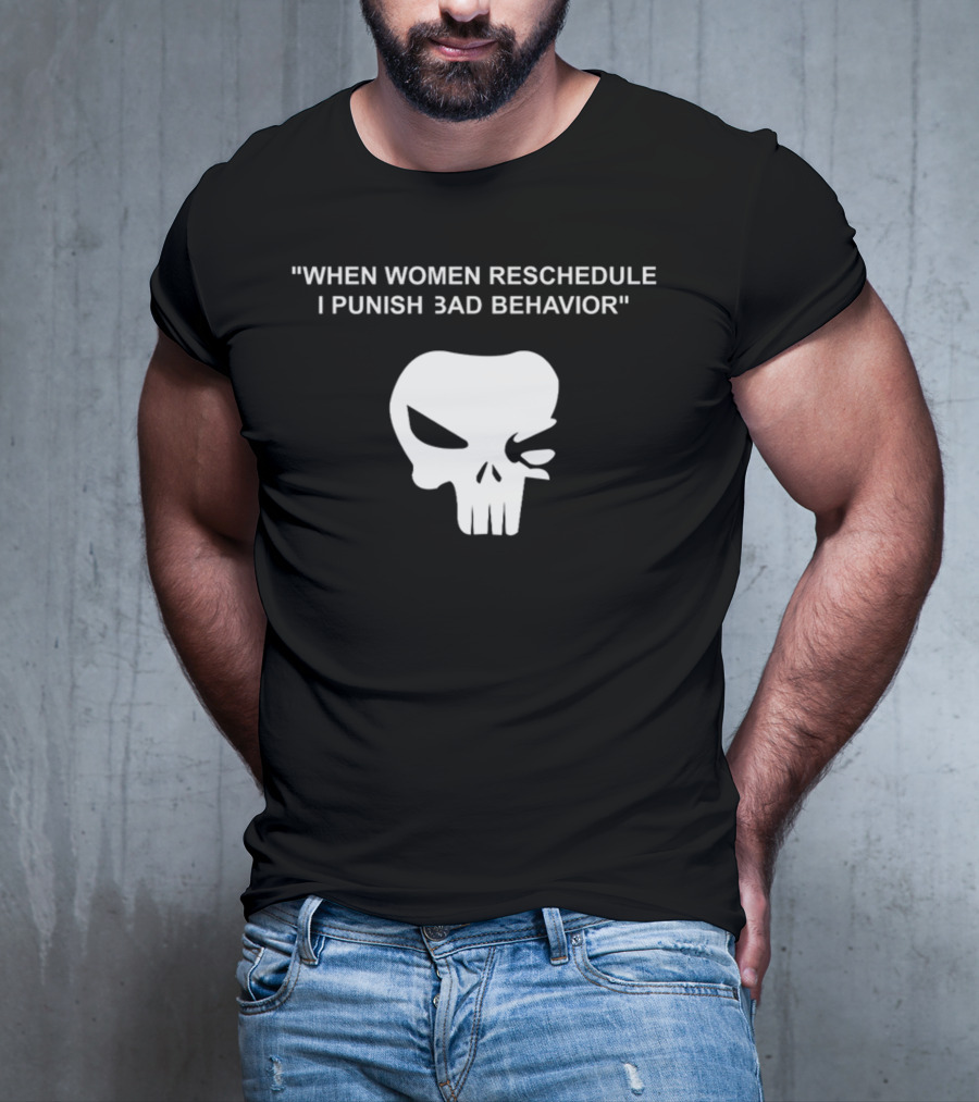 When Women Reschedule I Punish Bad Behavior Skull T-Shirt