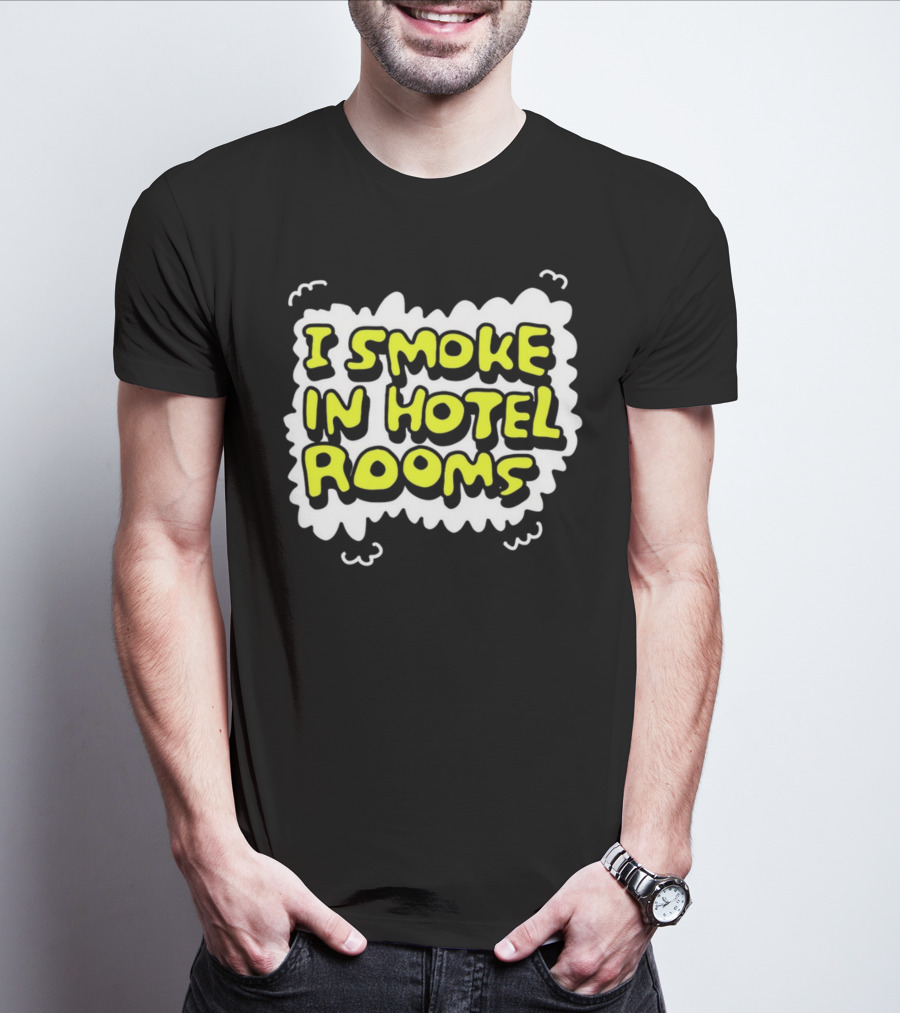 I Smoke In Hotel Rooms T-Shirt