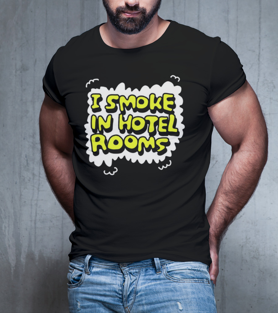 I Smoke In Hotel Rooms T-Shirt