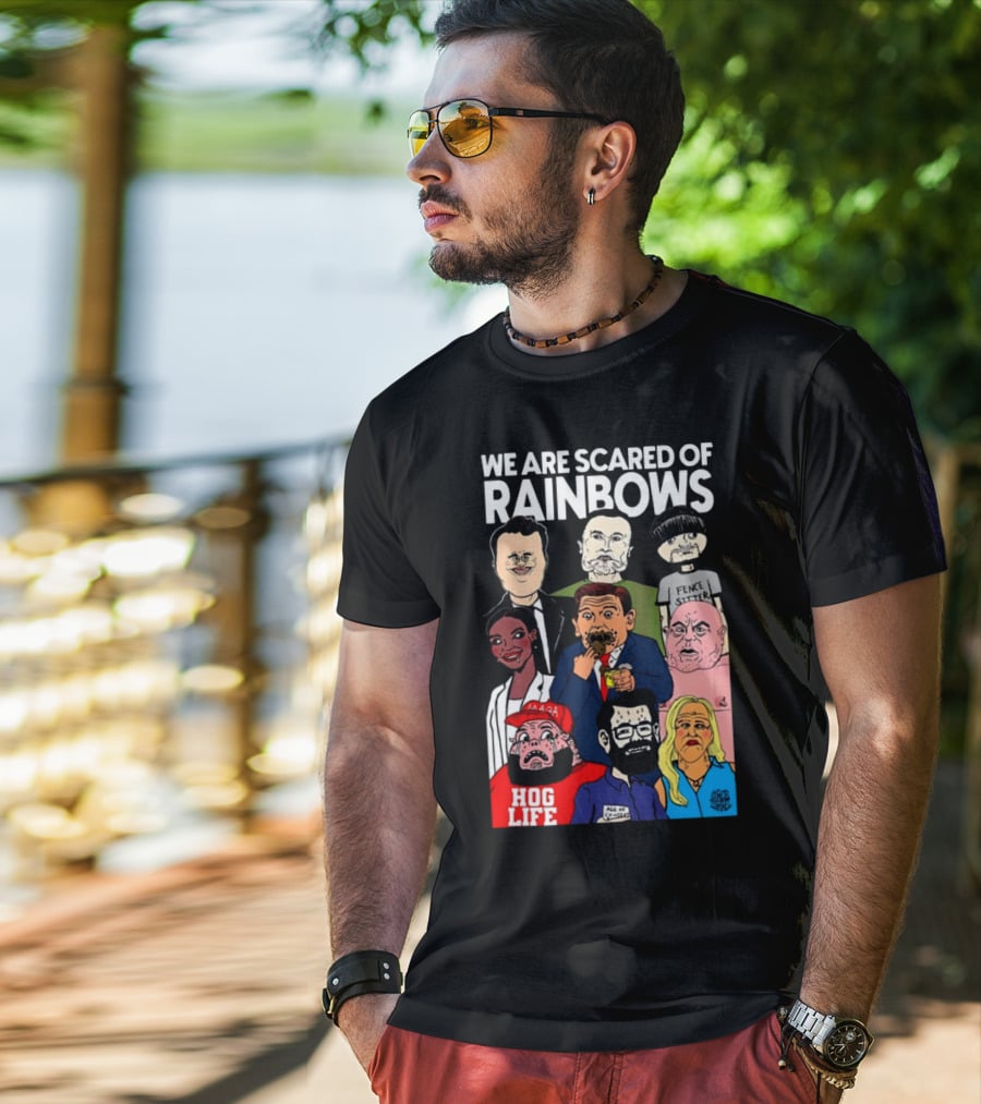 We Are Scared Of Rainbows Fence Sitter Hog Life MAGA Man T-Shirt