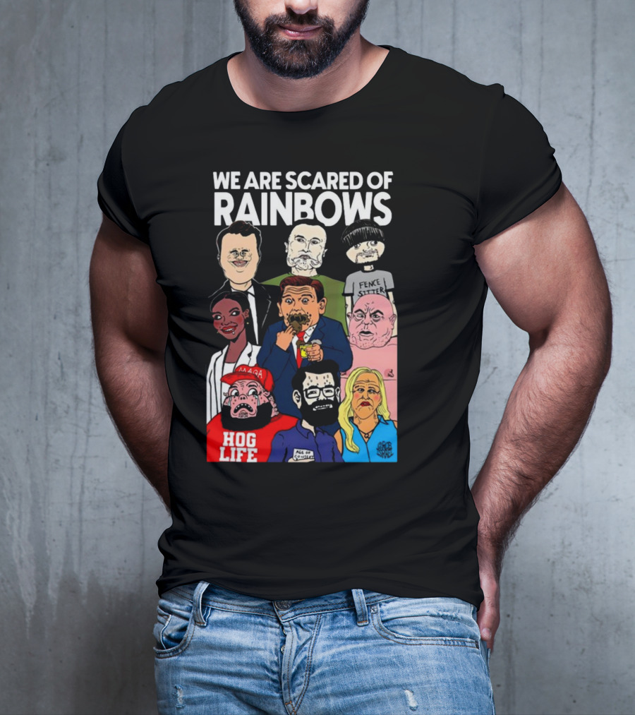 We Are Scared Of Rainbows Fence Sitter Hog Life MAGA Man T-Shirt