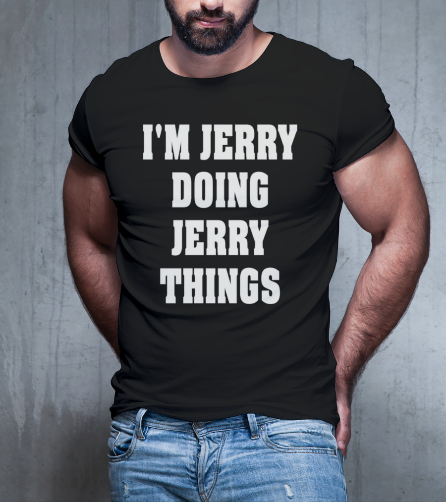 I'M JERRY DOING JERRY THINGS T-Shirt