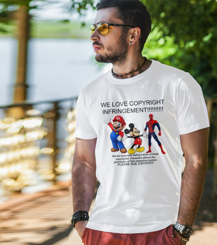WE LOVE COPYRIGHT INFRINGEMENT MARIO MICKEY SPIDERMAN PLEASE SUE US T-Shirt