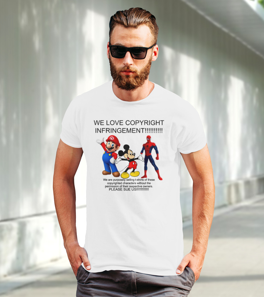 WE LOVE COPYRIGHT INFRINGEMENT MARIO MICKEY SPIDERMAN PLEASE SUE US T-Shirt