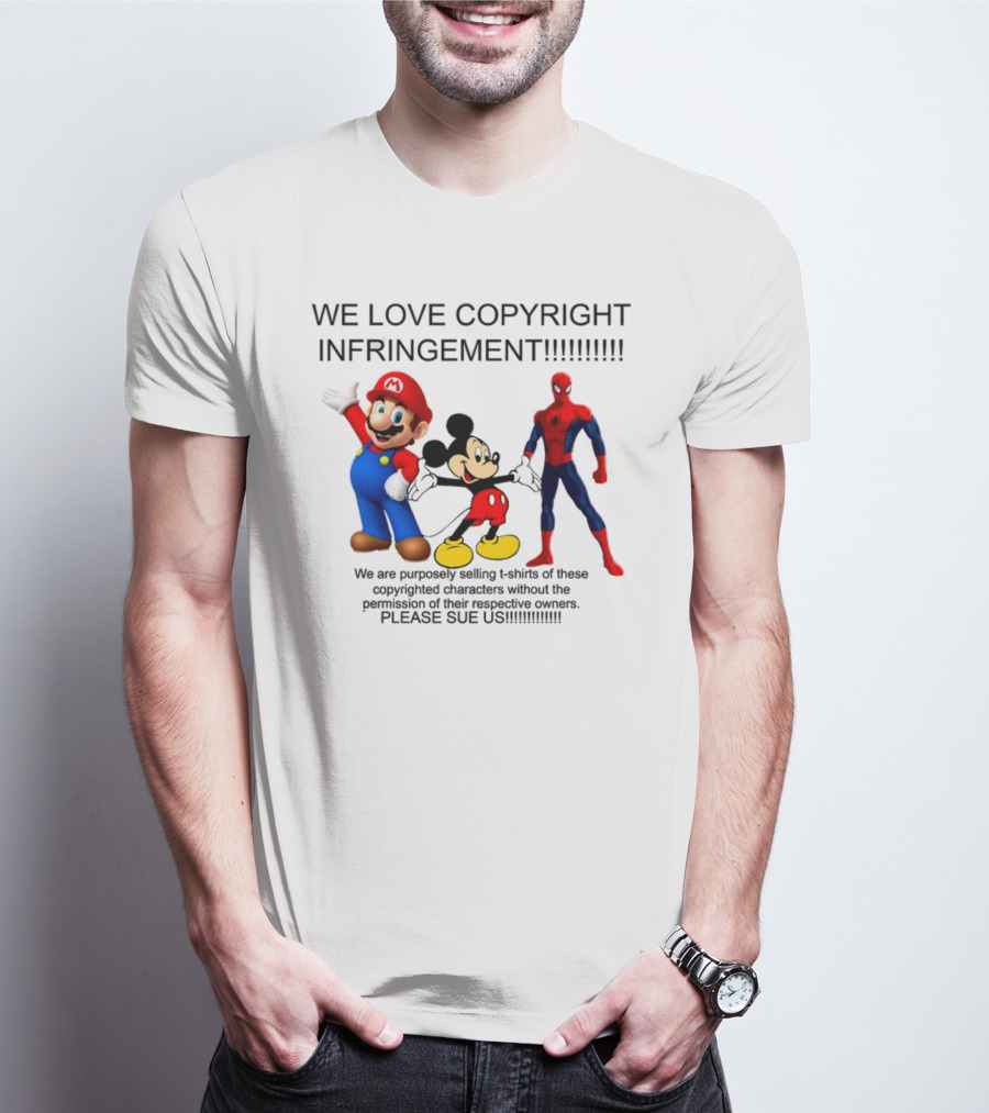 WE LOVE COPYRIGHT INFRINGEMENT MARIO MICKEY SPIDERMAN PLEASE SUE US T-Shirt