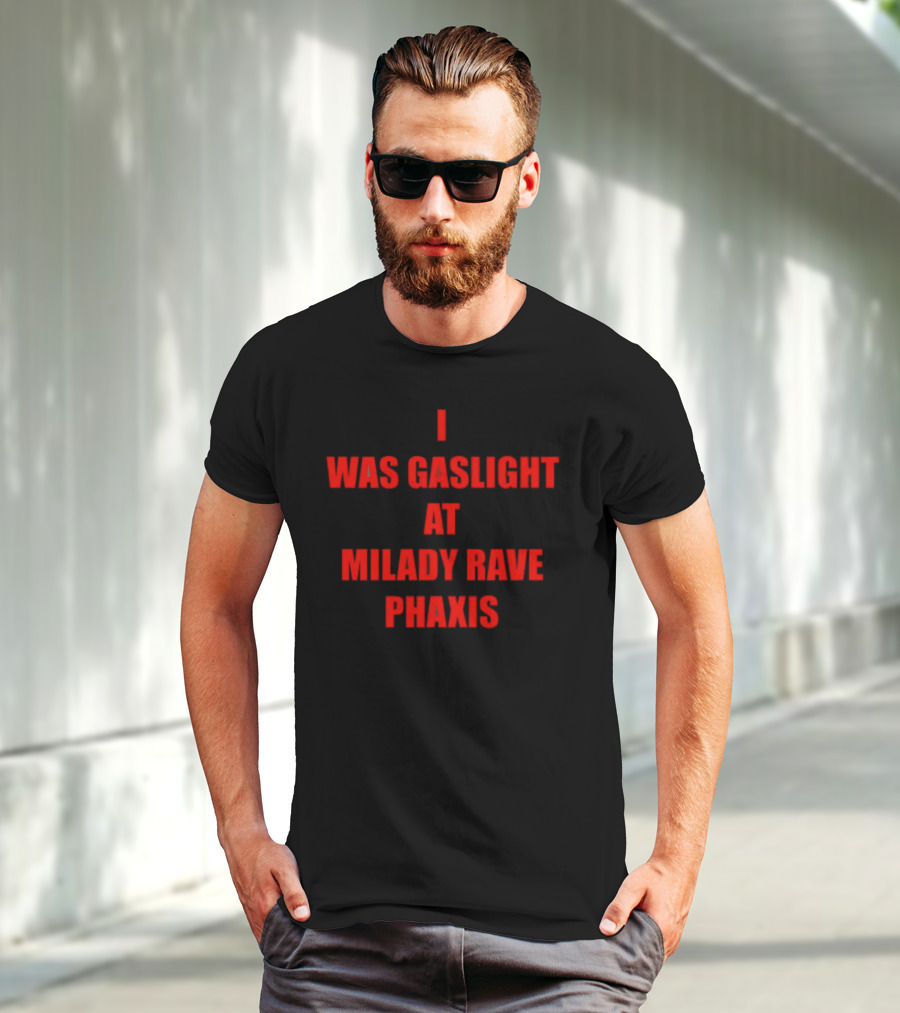 I Was Gaslight At Milady Rave Phaxis T-Shirt