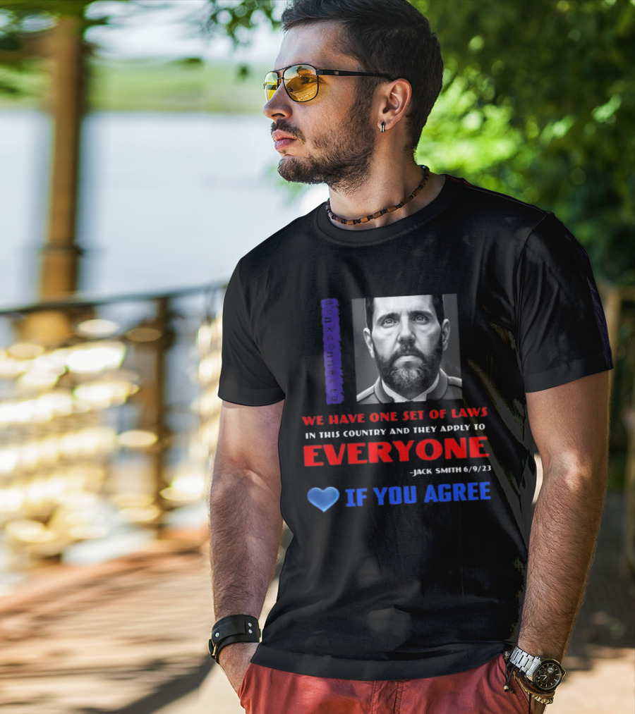 Lepapillonblu2 Donkconnects Jack Smith Quote We Have One Set Of Laws In This Country Apply To Everyone 6/9/23 If You Agree T-Shirt