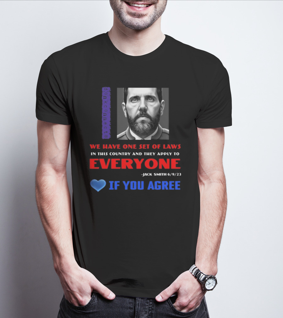 Lepapillonblu2 Donkconnects Jack Smith Quote We Have One Set Of Laws In This Country Apply To Everyone 6/9/23 If You Agree T-Shirt