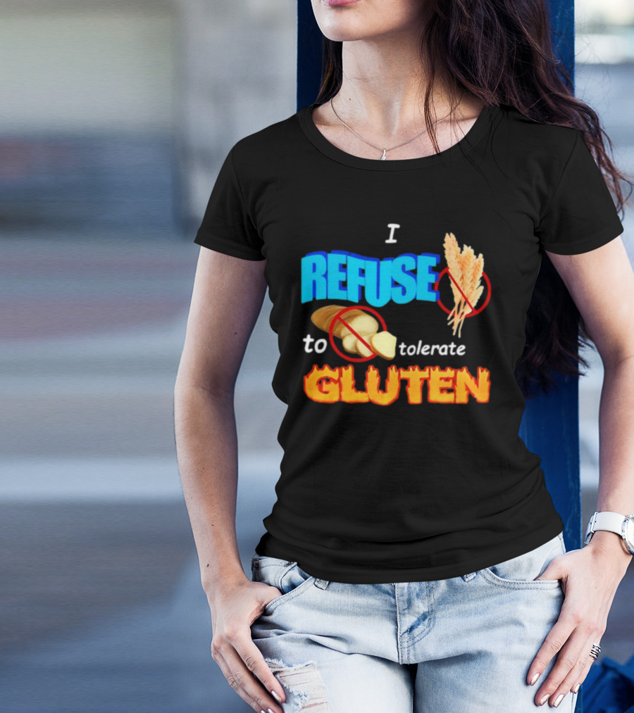 I REFUSE Gluten Intolerance No Bread No Wheat T-Shirt