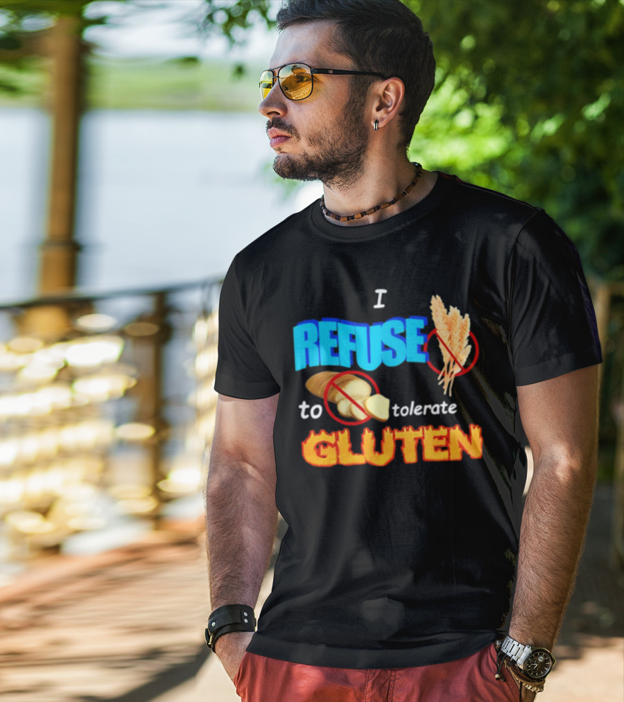I REFUSE Gluten Intolerance No Bread No Wheat T-Shirt
