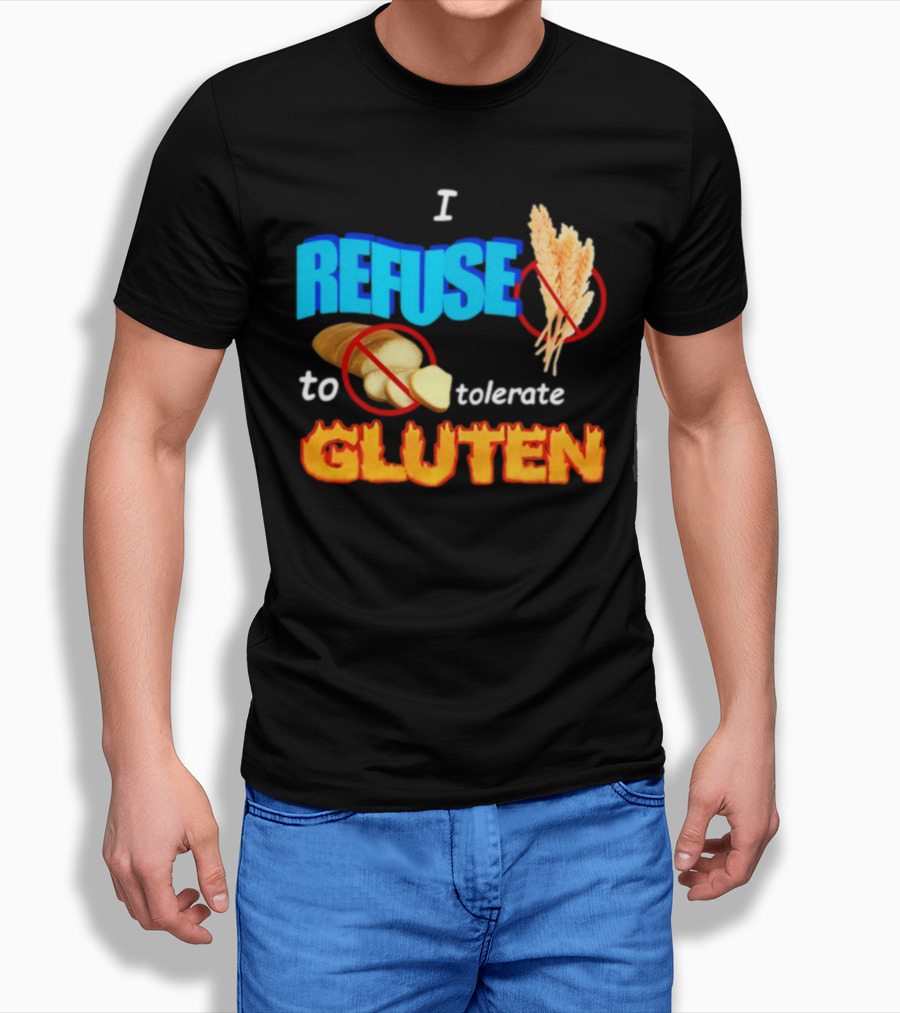 I REFUSE Gluten Intolerance No Bread No Wheat T-Shirt