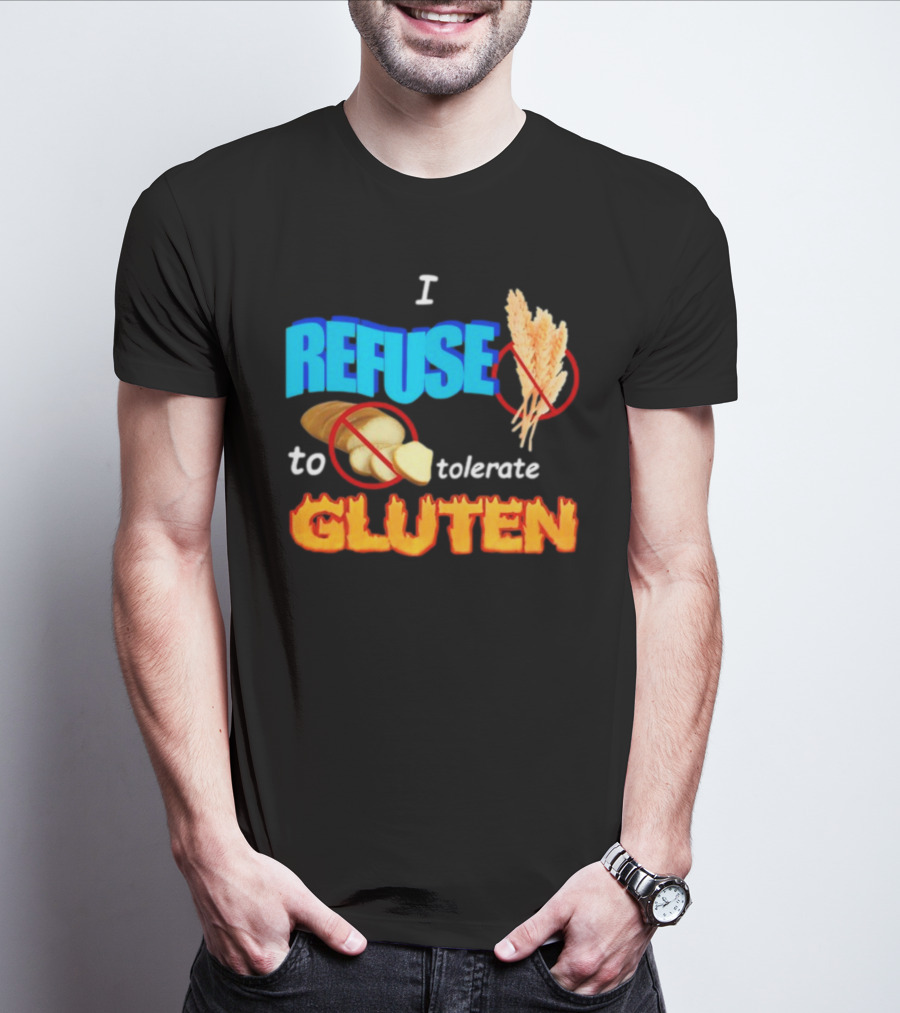I REFUSE Gluten Intolerance No Bread No Wheat T-Shirt
