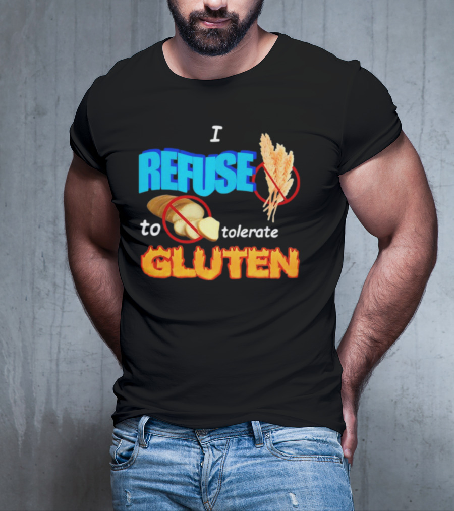 I REFUSE Gluten Intolerance No Bread No Wheat T-Shirt
