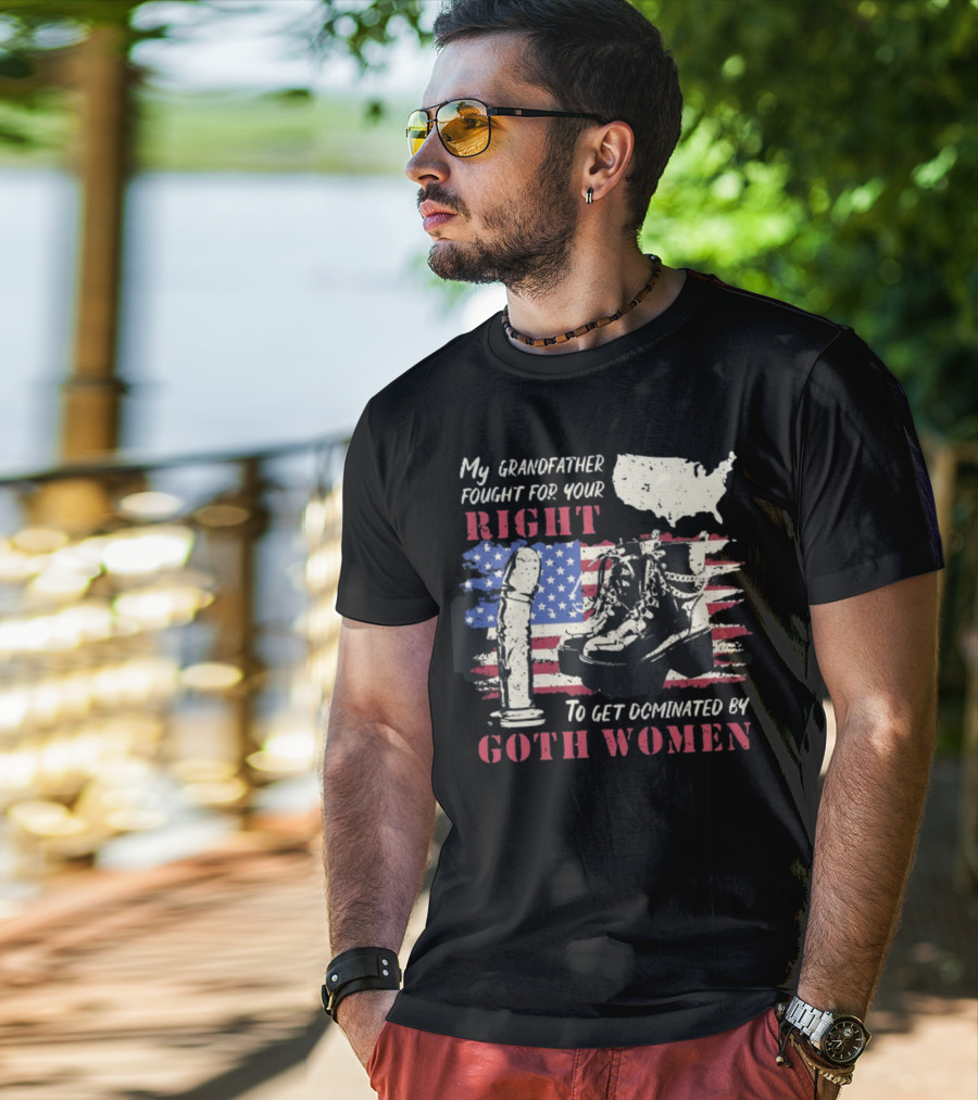 My Grandfather Fought For Your Right To Get Dominated By Goth Women USA Flag Combat Boots T-Shirt