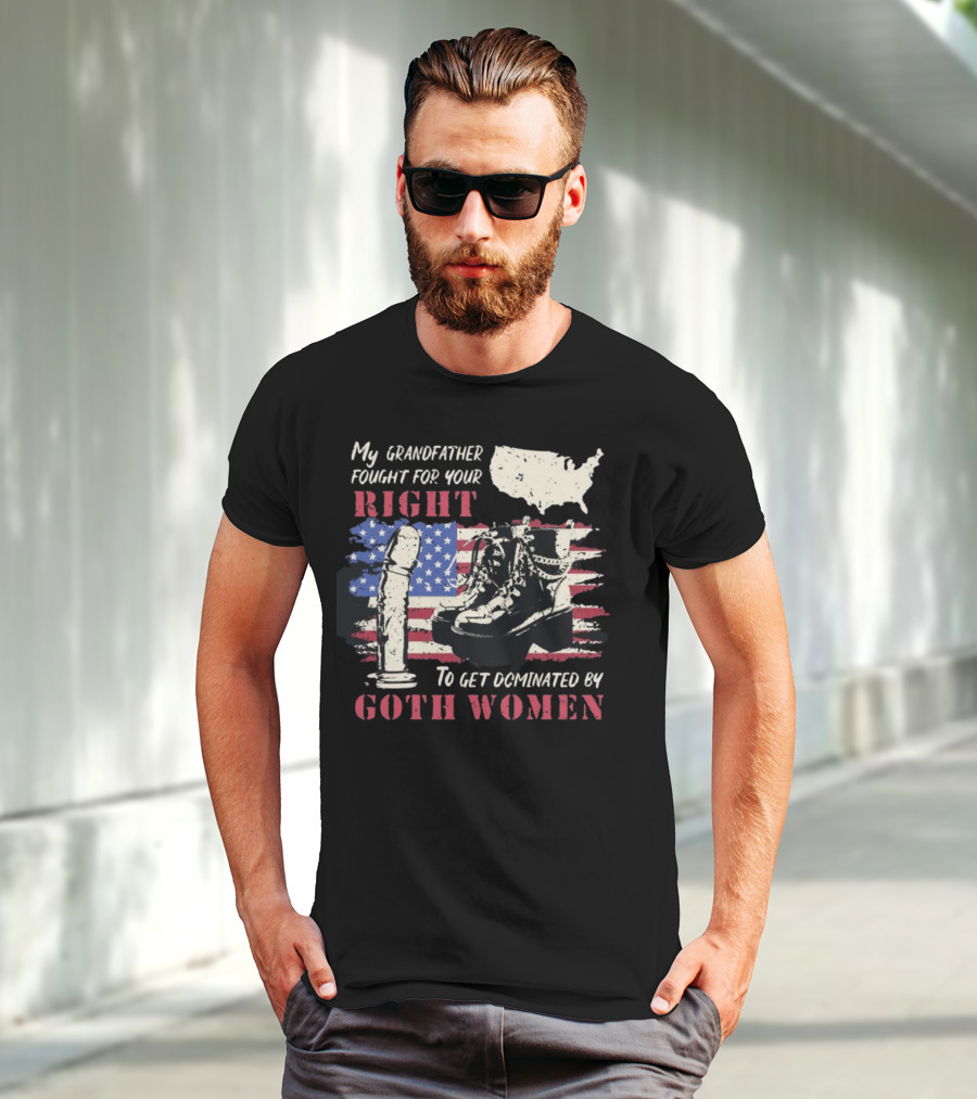 My Grandfather Fought For Your Right To Get Dominated By Goth Women USA Flag Combat Boots T-Shirt
