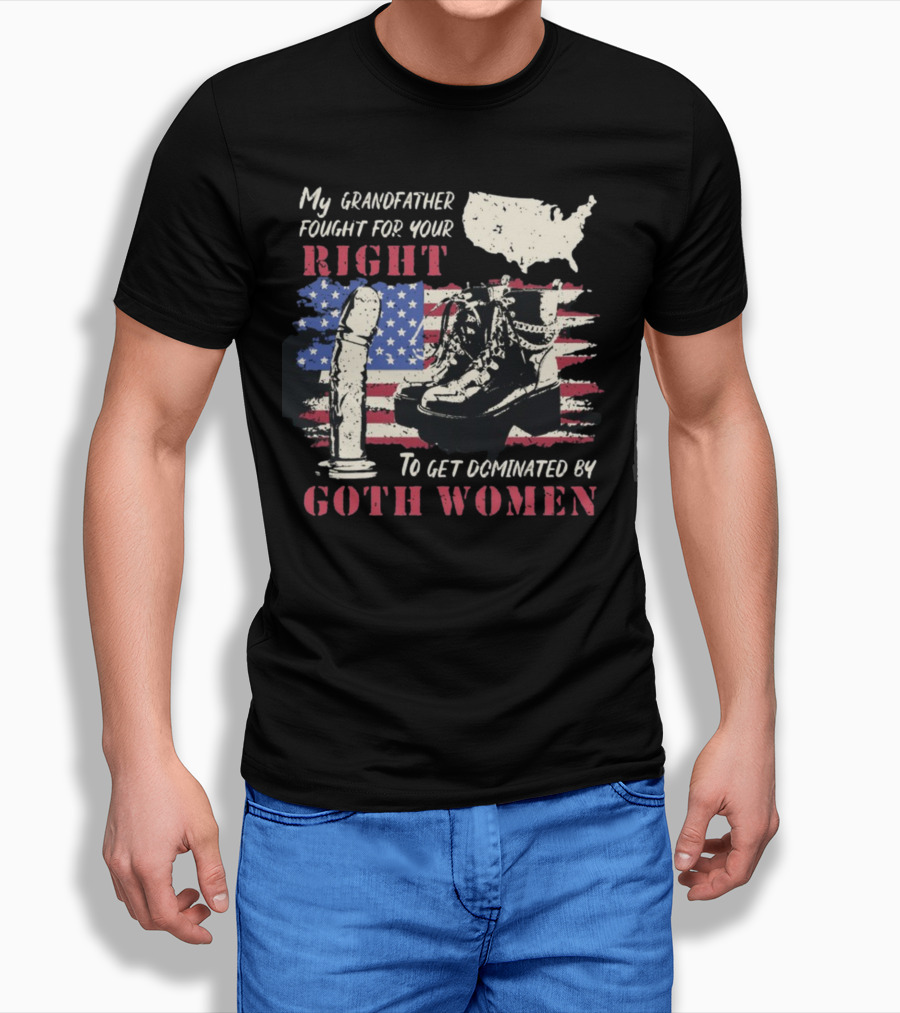 My Grandfather Fought For Your Right To Get Dominated By Goth Women USA Flag Combat Boots T-Shirt