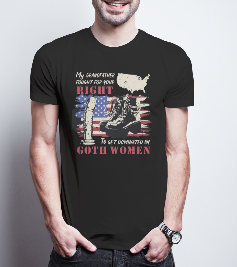 My Grandfather Fought For Your Right To Get Dominated By Goth Women USA Flag Combat Boots T-Shirt