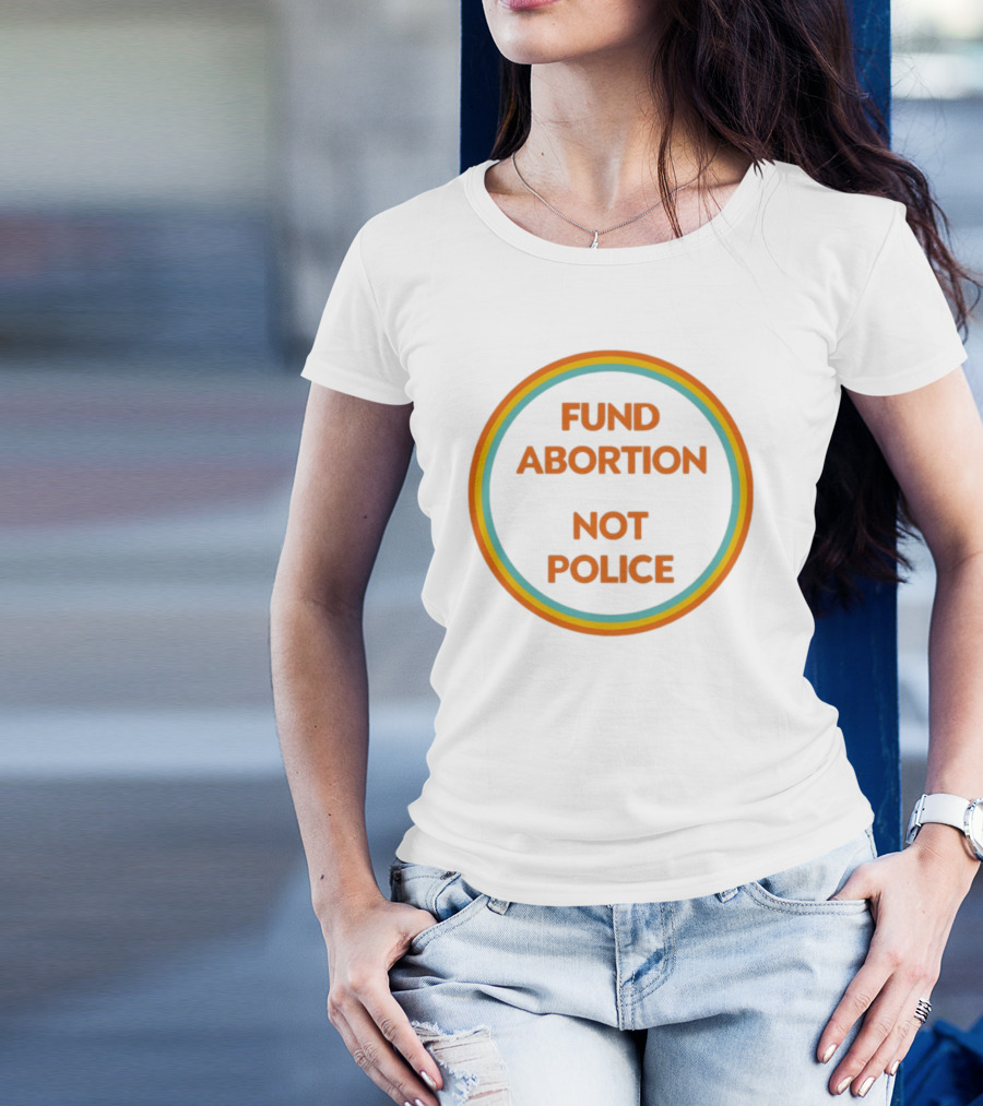FUND ABORTION NOT POLICE Retro Style Circular Text T-Shirt