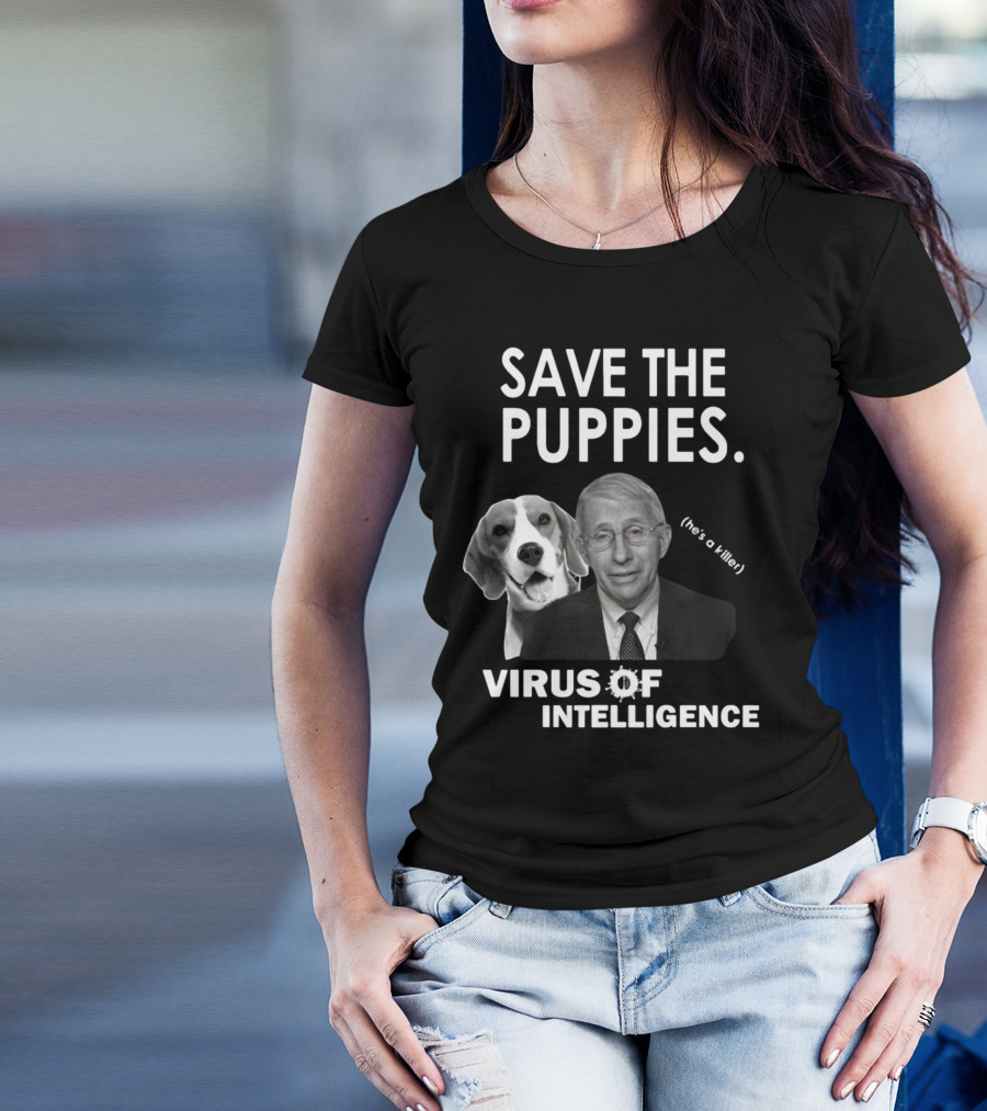 Save The Puppies Virus Of Intelligence He's A Killer T-Shirt