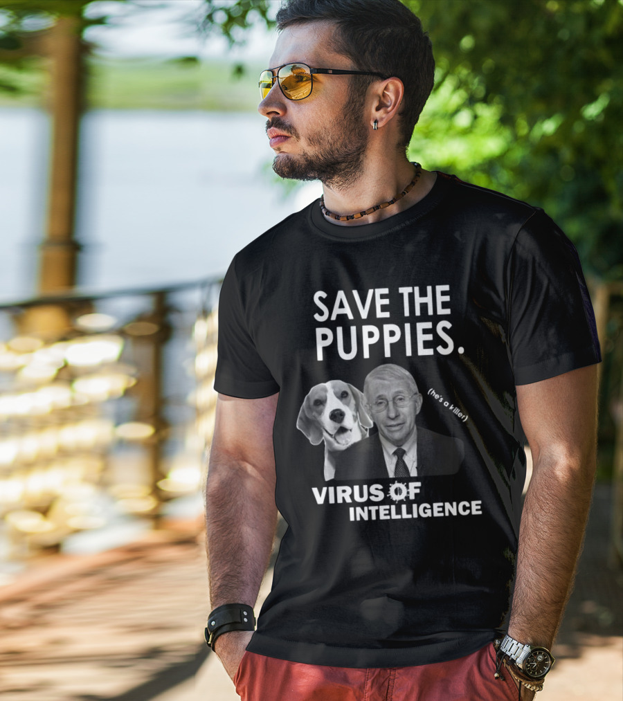 Save The Puppies Virus Of Intelligence He's A Killer T-Shirt