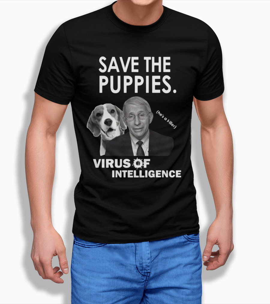 Save The Puppies Virus Of Intelligence He's A Killer T-Shirt