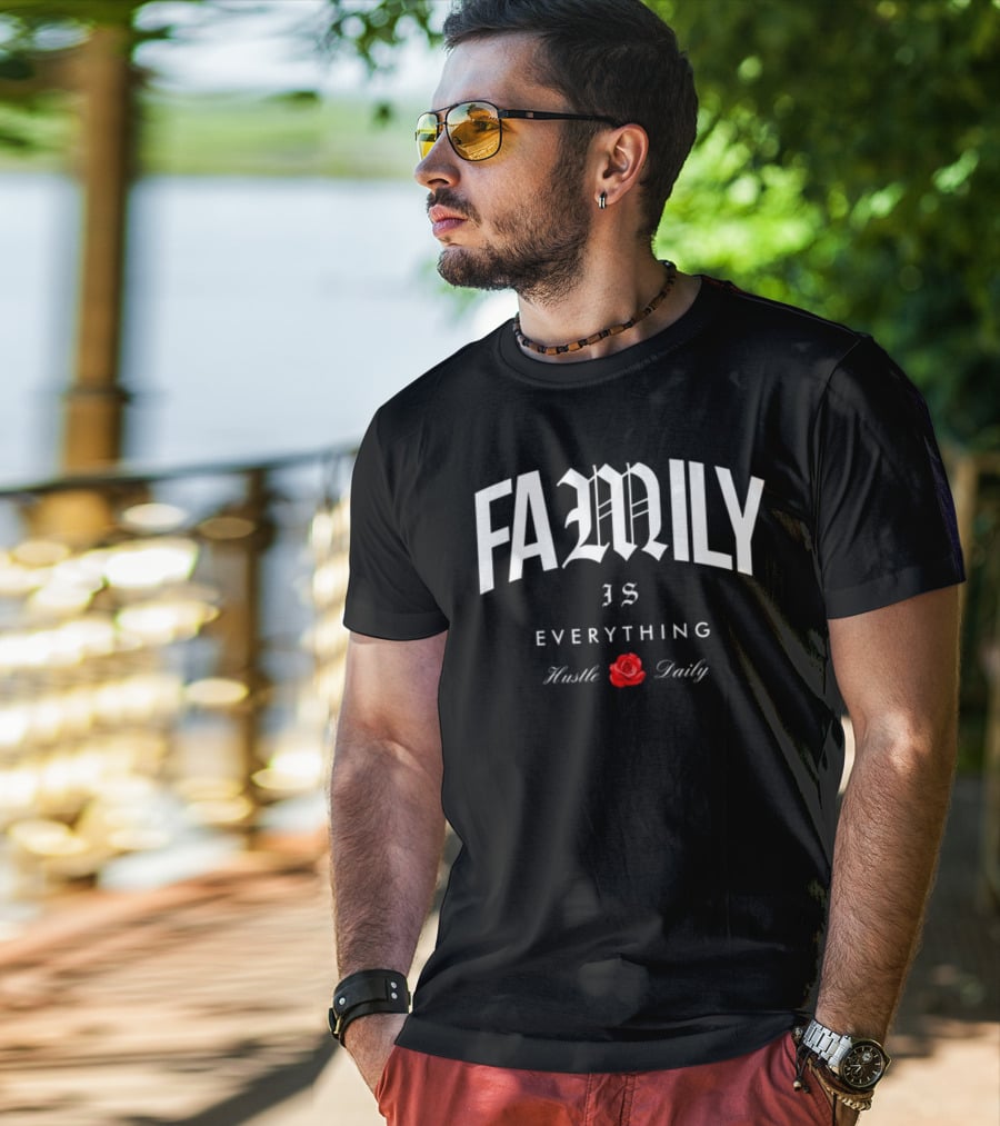 FAMILY IS EVERYTHING Hustle Daily With Red Rose T-Shirt