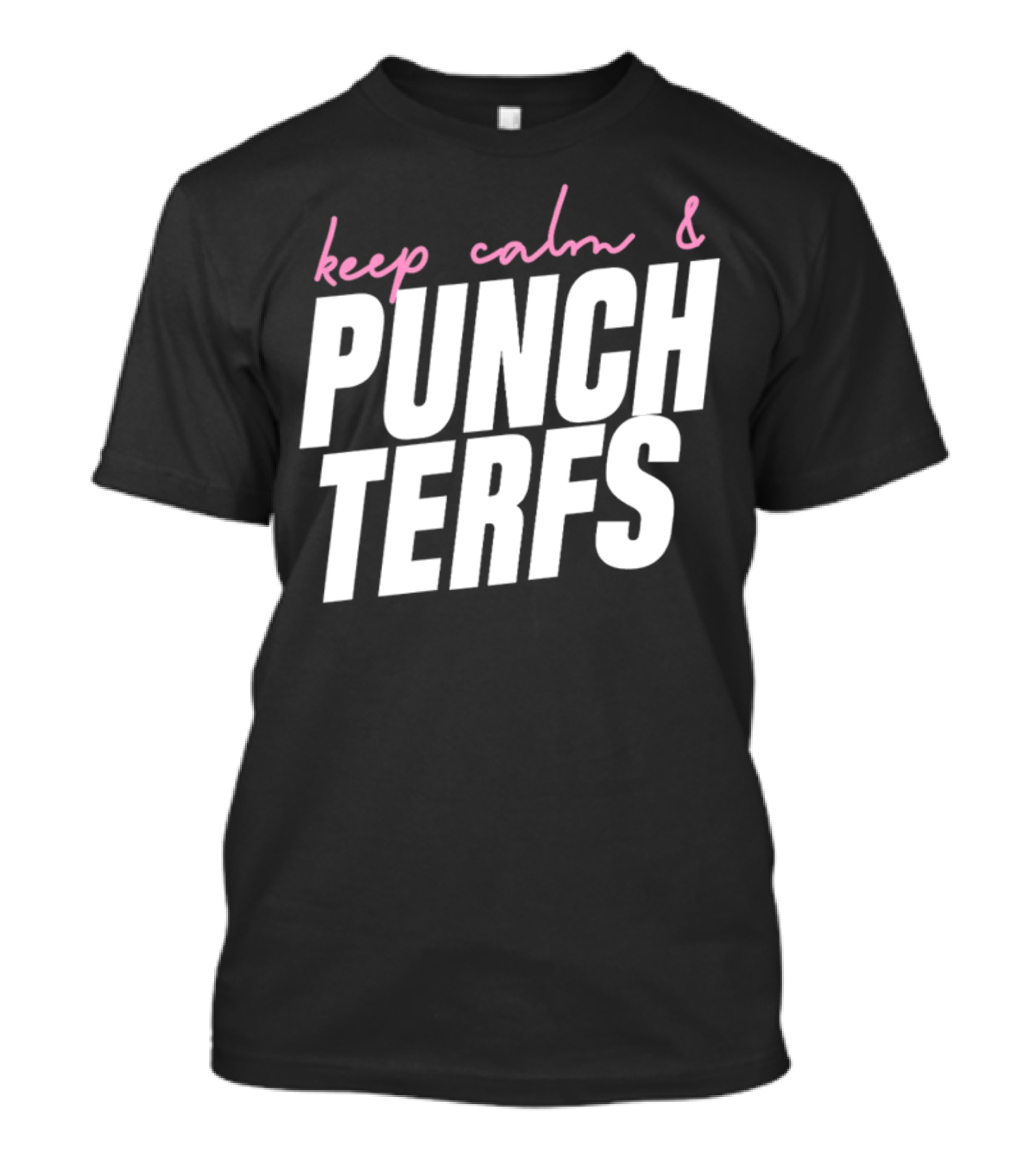 Keep Calm And Punch Terfs T-Shirt