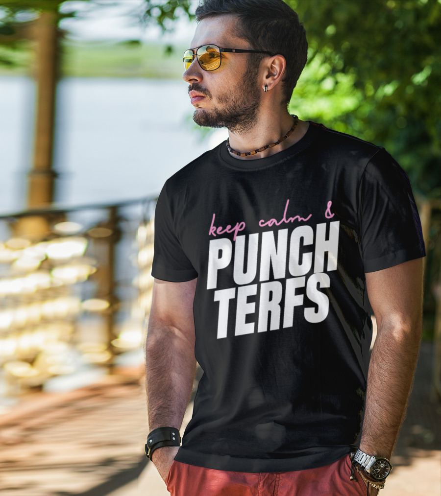 Keep Calm And Punch Terfs T-Shirt