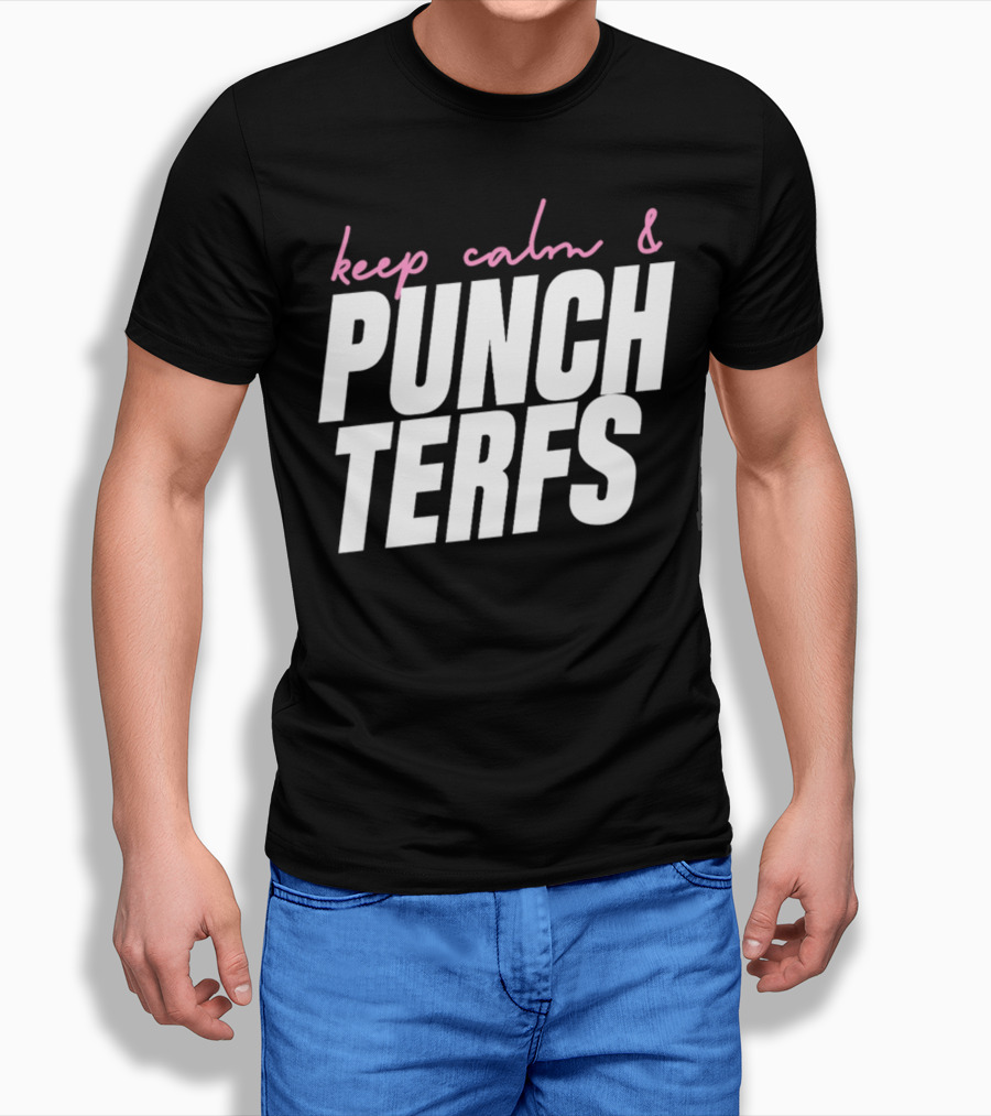 Keep Calm And Punch Terfs T-Shirt