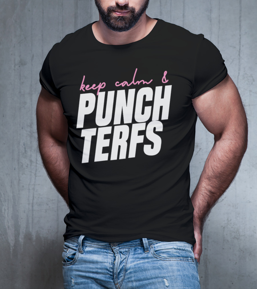 Keep Calm And Punch Terfs T-Shirt