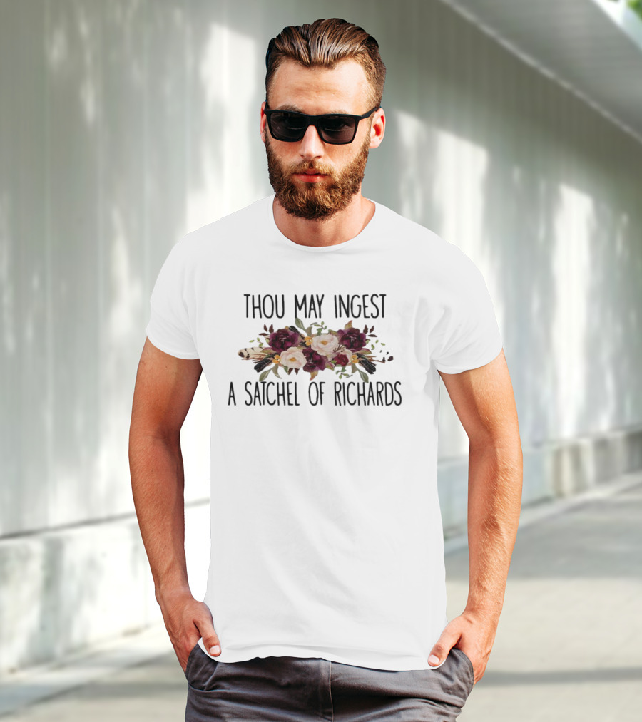 Thou May Ingest A Satchel Of Richards Vintage Floral Sarcasm T-Shirt