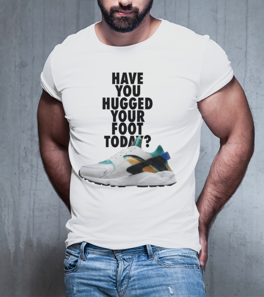Have You Hugged Your Foot Today Sneaker Joy T-Shirt