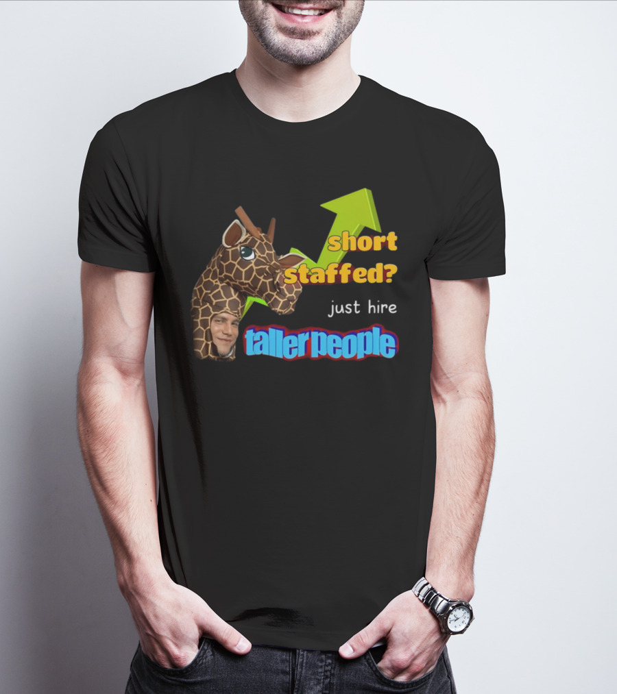 Short Staffed? Just Hire Taller People Giraffe Costume Humor T-Shirt